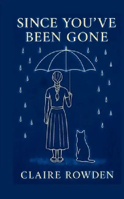 Since You've Been Gone by Claire C. Rowden