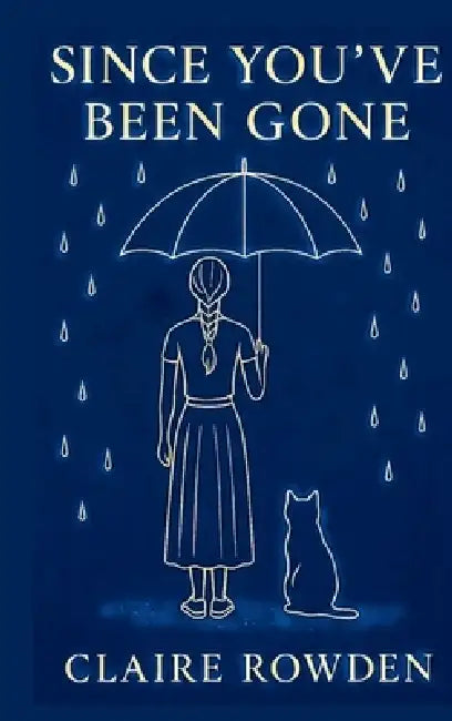 Since You've Been Gone by Claire Rowden