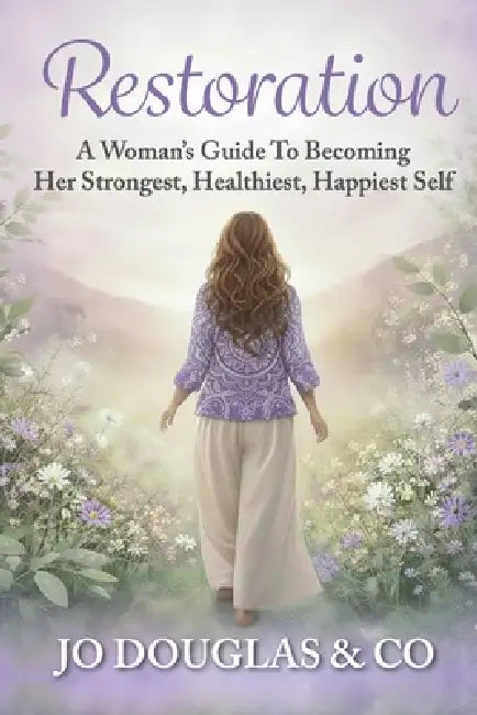 Restoration: A Woman's Guide To Becoming Her Strongest, Happiest, Healthiest Self by Jo Douglas