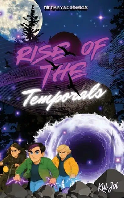Rise Of The Temporals: The T.M.P.Y.A.C Chronicles by Kul Jol