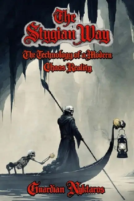 The Stygian Way: The Technology of a Modern Chaos Reality by Guardian Nyktaros