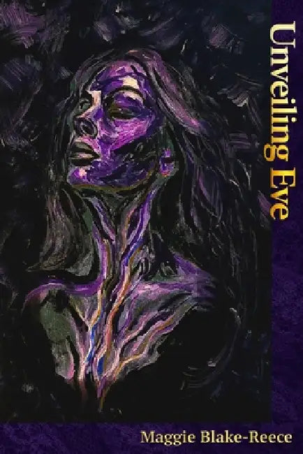 Unveiling Eve: The Serpent's Bride and the Lost Light of the Goddess by Maggie Blake-Reece