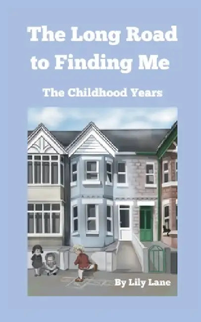 The Long Road to Finding Me: The Childhood Years by Lily Lane