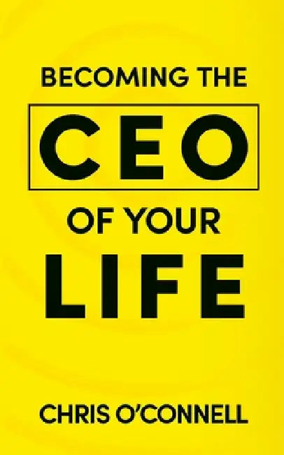 Becoming the CEO of Your Life by Chris O'Connell