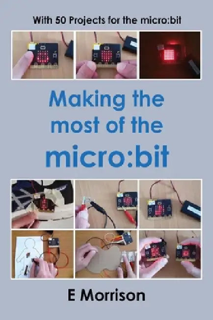 Making the most of the micro: bit by E. Morrison