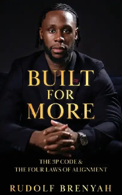 Built For More: The 3P Code and the Four Laws of Alignment by Rudolf Brenyah