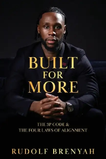 Built For More: The 3P Code and the Four Laws of Alignment by Rudolf Brenyah