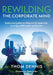 Rewilding the Corporate Mind: Rediscovering Nature's Blueprint for Leadership in an Age of Disruption and Division by Thom Dennis