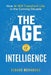 The Age of Intelligence: How AI Will Transform Life in the Coming Decade by Gerard McNamara