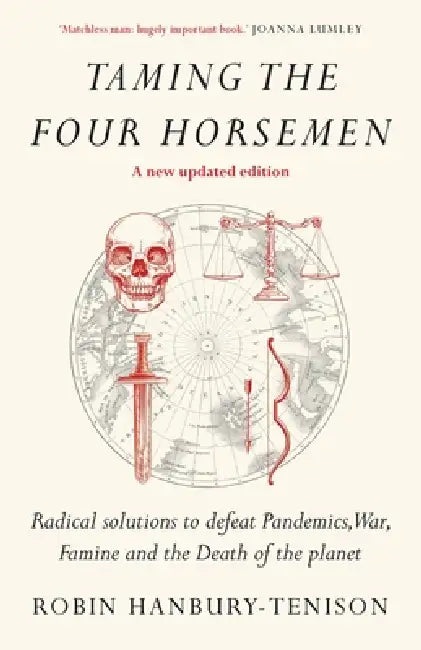 Taming the Four Horsemen: Radical solutions to defeat Pandemics, War, Famine and the Death of the planet by Robin Hanbury-Tenison