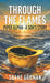 Through The Flames: Piper Alpha - A Son's Story by Shane Gorman