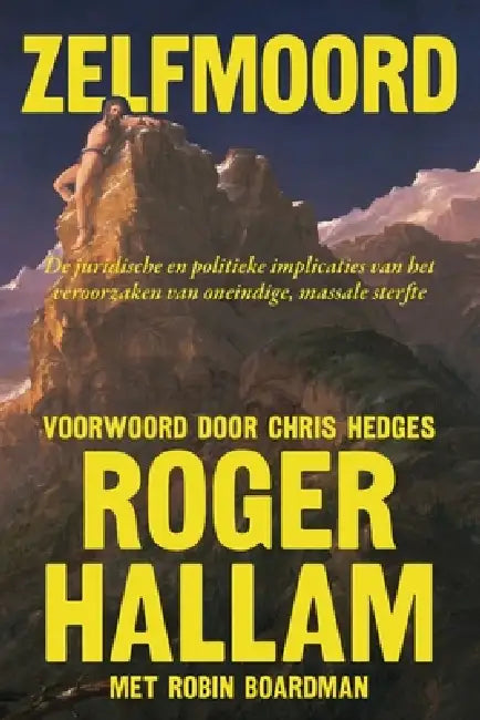 Zelfmoord: De juridische en politieke implicaties van het veroorzaken van oneindige, massale sterfte by Roger Hallam, Robin Boardman, Chris Hedges