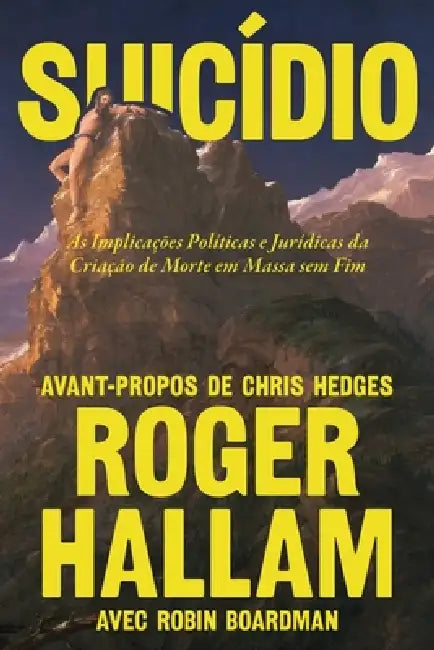 Suicídio: As Implicações Políticas e Jurídicas da Criação de Morte em Massa sem Fim by Roger Hallam, Robin Boardman, Chris Hedges