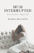 Mum Interrupted: Postcards from a Perfect Life by Maria Meitern