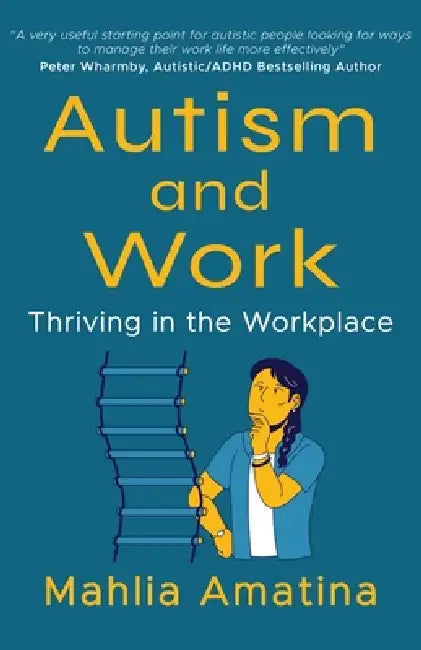 Autism and Work: Thriving in the Workplace by Mahlia Amatina