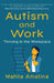 Autism and Work: Thriving in the Workplace by Mahlia Amatina