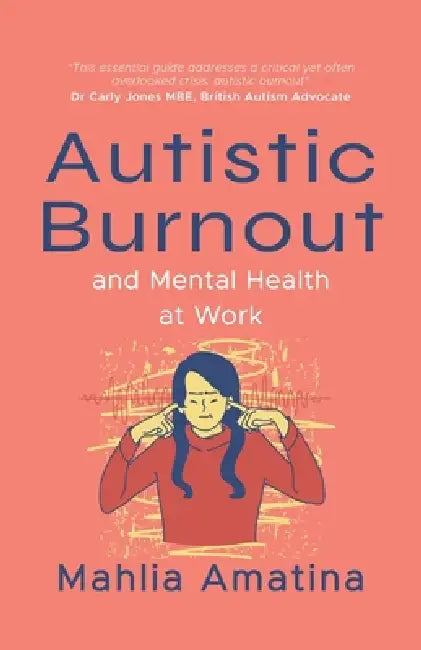 Autistic Burnout and Mental Health at Work by Mahlia Amatina