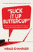 Suck It Up Buttercup: Expert advice for launching, nurturing, and turning your small business into a success by Neale Chandler