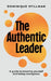 The Authentic Leader: a guide to knowing yourself and being courageous by Dominique Stillman