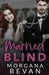 Married Blind: A Marriage of Convenience Hollywood Romance by Morgana Bevan