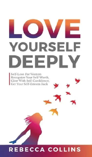Love Yourself Deeply by Rebecca Collins