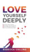 Love Yourself Deeply by Rebecca Collins