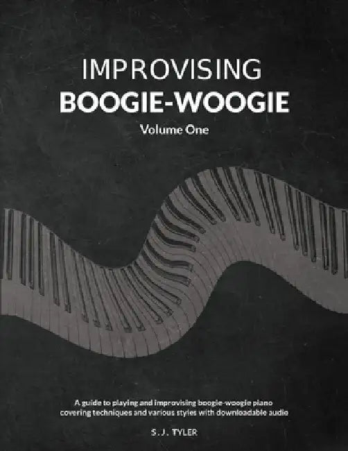Improvising Boogie-Woogie Volume One by S. J. Tyler