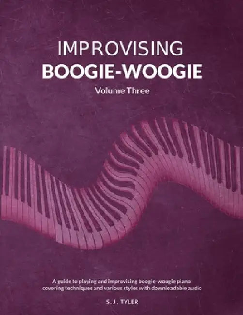 Improvising Boogie-Woogie Volume Three by S. J. Tyler