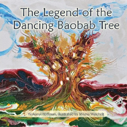 The Legend of the Dancing Baobab Tree by Wakanyi Hoffman