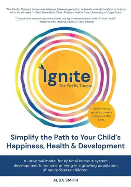 IGNITE! The Firefly Theory: Simplify the Path to your Child's Happiness, Health and Development by Alda Smith