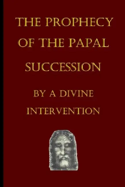 The Prophecy of the Papal Succession by a Divine Intervention by David L. Roper B. a.
