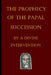 The Prophecy of the Papal Succession by a Divine Intervention by David L. Roper B. a.