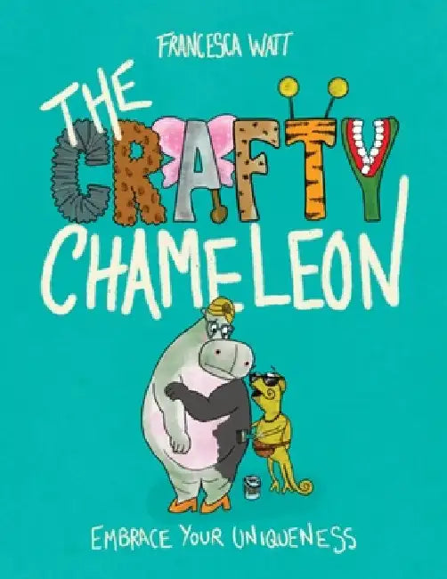 The Crafty Chameleon: Embrace Your Uniqueness! by Francesca Watt