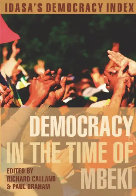 Democracy in the Time of Mbeki by Richard Calland, Richard Calland, Paul Graham