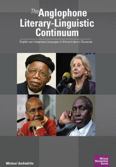 The Anglophone Literary-Linguistic Continuum: English and Indigenous Languages in African Literary Discourse by Michael Andindilile