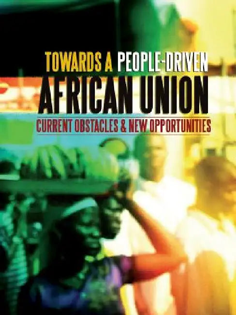 Towards a People-Driven African Union. Current Obstacles and New Opportunities by Ibrahima Kane, Afrimap