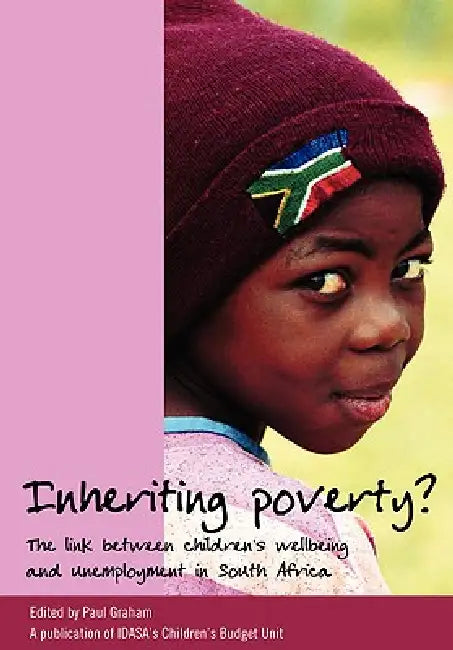 Inheriting Poverty? by Paul Graham, Institute for Democracy in South Africa