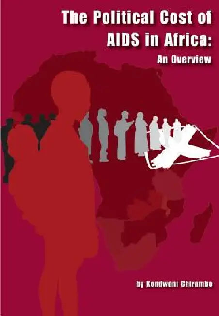 Political Cost of AIDS . an Overview by Kondwani Chirambo, Knodwani Chirambo
