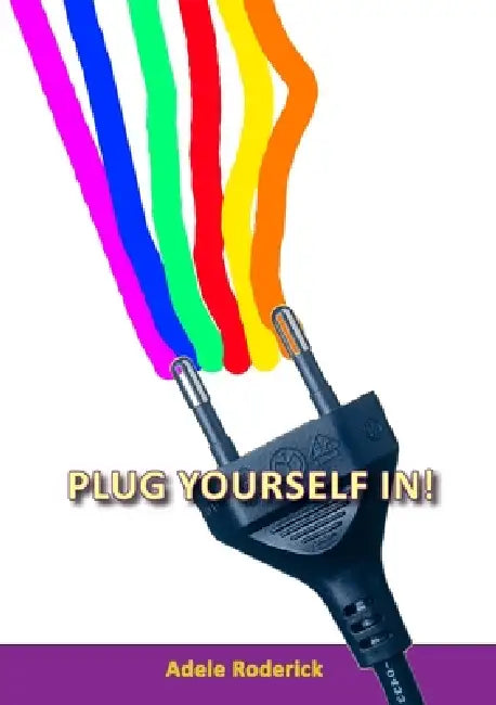 Plug Yourself in! by Adele Roderick