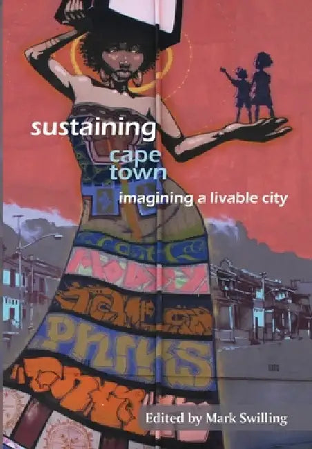 Sustaining Cape Town: Imagining a Livable City by Mark Swilling
