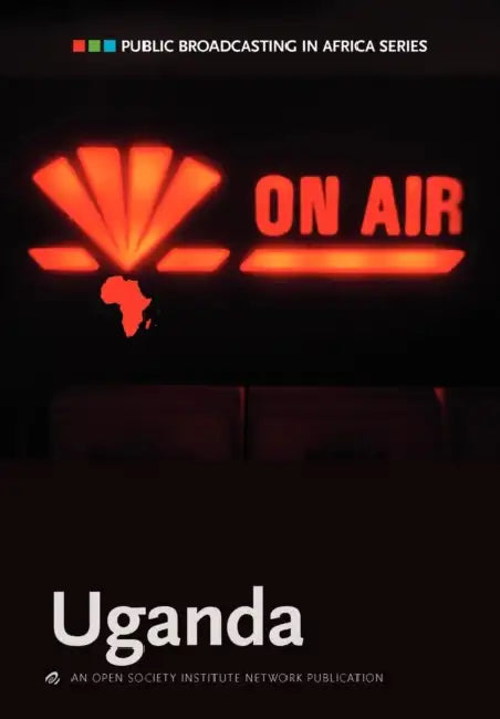 Public Broadcasting in Africa Series: Uganda by George W. Lugalambi