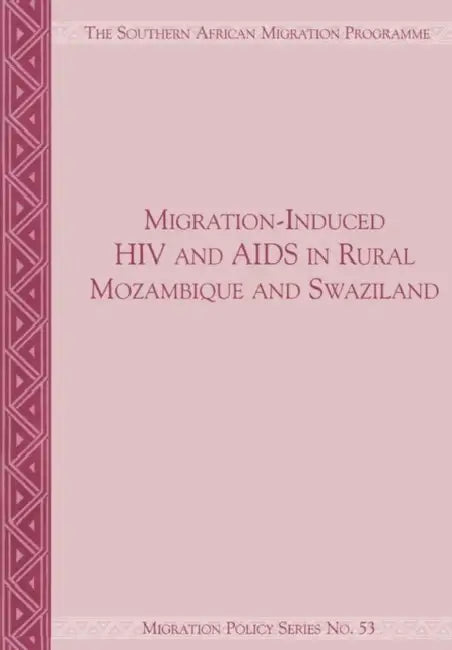Migration-Induced HIV and AIDS in Rural Mozambique and Swaziland by Jonathan Crush