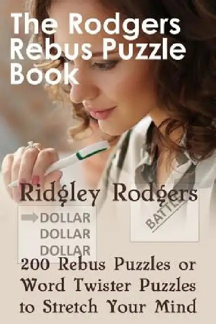 The Rodgers Rebus Puzzle Book: 200 Rebus Puzzles or Word Twister Puzzles to Stretch Your Mind by Ridgley Rodgers