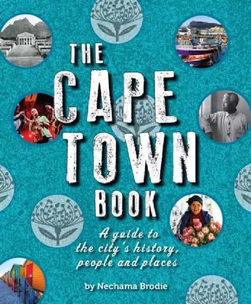 The Cape Town Book: A Guide to the City's History, People and Places by Nechama Brodie