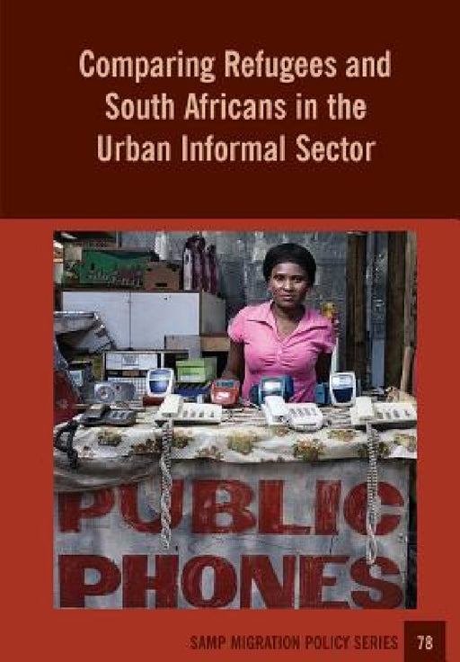 Comparing Refugees and South Africans in the Urban Informal Sector by Jonathan Crush, Godfrey Tawodzera, Cameron McCordic