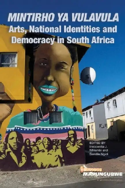 Mintirho ya Vulavula: Arts, National Identities and Democracy by Innocentia Jabulisile Mhlambi