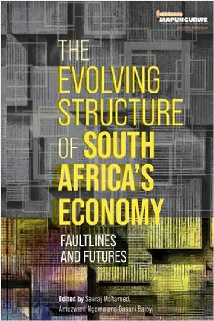 The Evolving Structure of South Africa's Economy: Faultlines and Futures by Mohamed, Seeraj