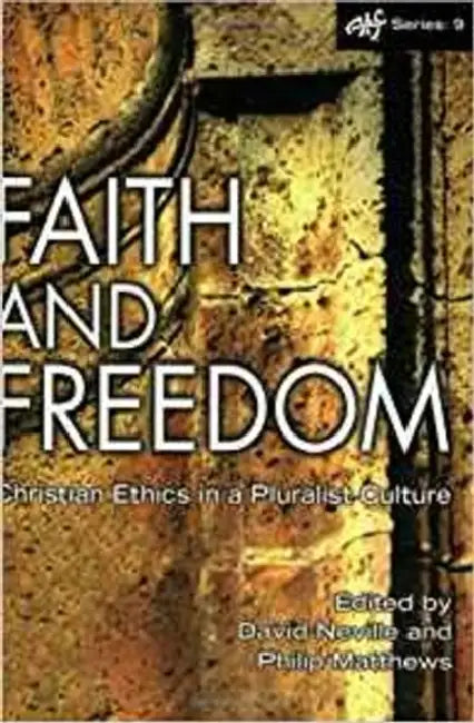 Faith and Freedom: Christian Ethics in a Pluralist Culture by Philip Mathews, David Neville