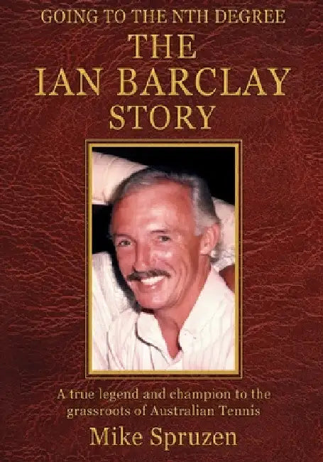 The Ian Barclay Story: Going to the Nth Degree by Mike Spruzen