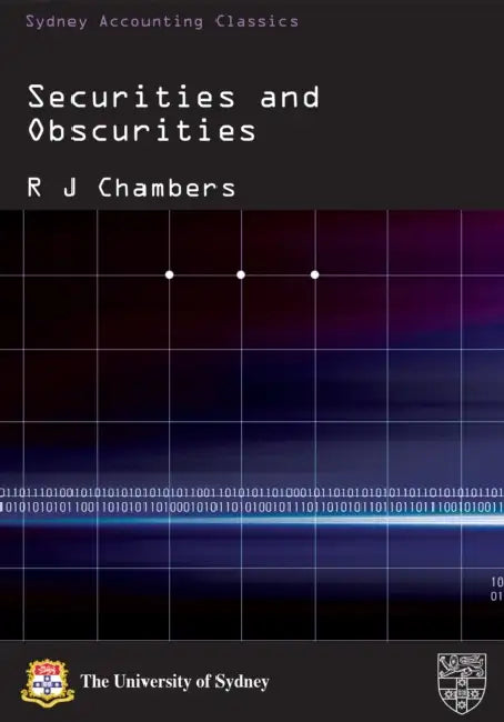 Securities and Obscurities: A Case for Reform of the Law of Company Accounts by Raymond J. Chambers